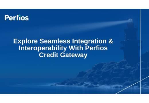 Explore Seamless Integration & Interoperability With Perfios Credit Gateway