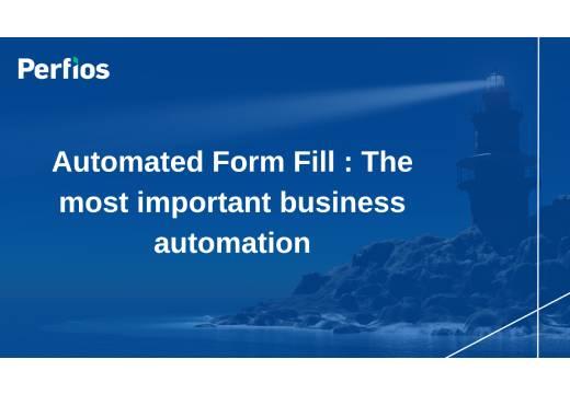 Automated Form Fill : The most important business automation