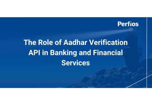 The Role of Aadhaar Verification API in Banking and Financial Services