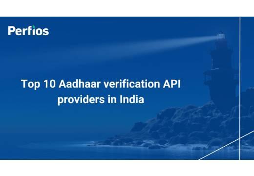 Top 10 Aadhaar verification API providers in India