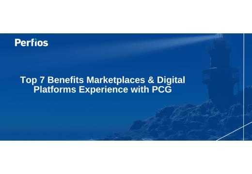 Top 7 Benefits Marketplaces & Digital Platforms Experience with PCG