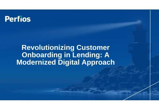 Revolutionizing Customer Onboarding in Lending: A Modernized Digital Approach