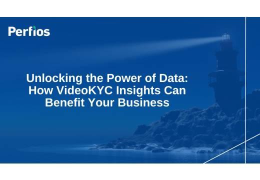 Unlocking the Power of Data: How VideoKYC Insights Can Benefit Your Business