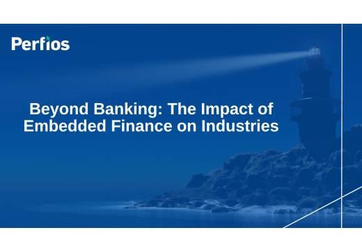 Beyond Banking: The Impact of Embedded Finance on Industries