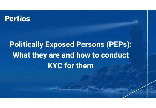 Politically Exposed Persons (PEPs): What they are and how to conduct KYC for them